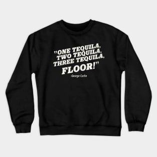 1, 2, 3 TEQUILA...FLOOR! Crewneck Sweatshirt